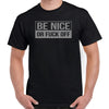 Be Nice or Fuck Off T-Shirt