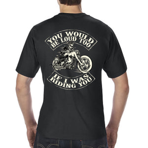 Big & Tall You Would Be Loud Too T-Shirt