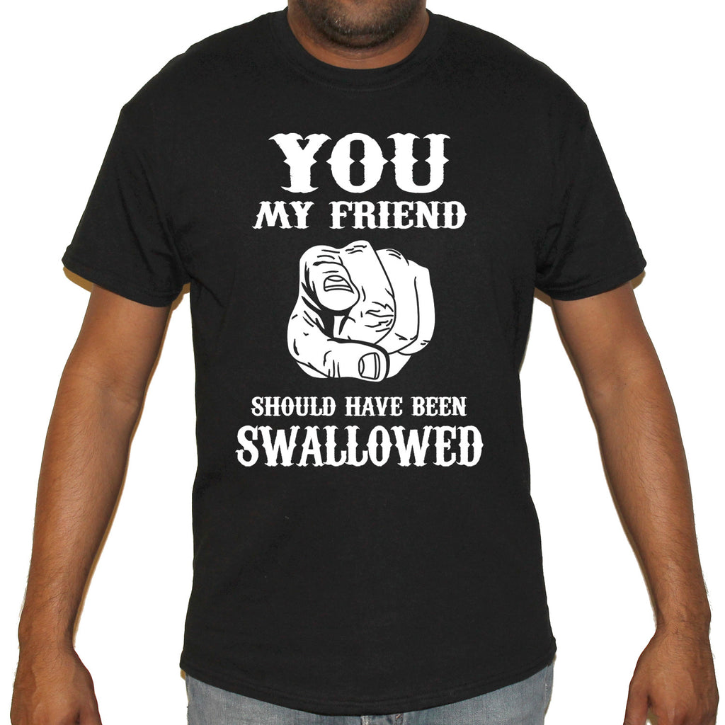 Should Have Been Swallowed T-Shirt